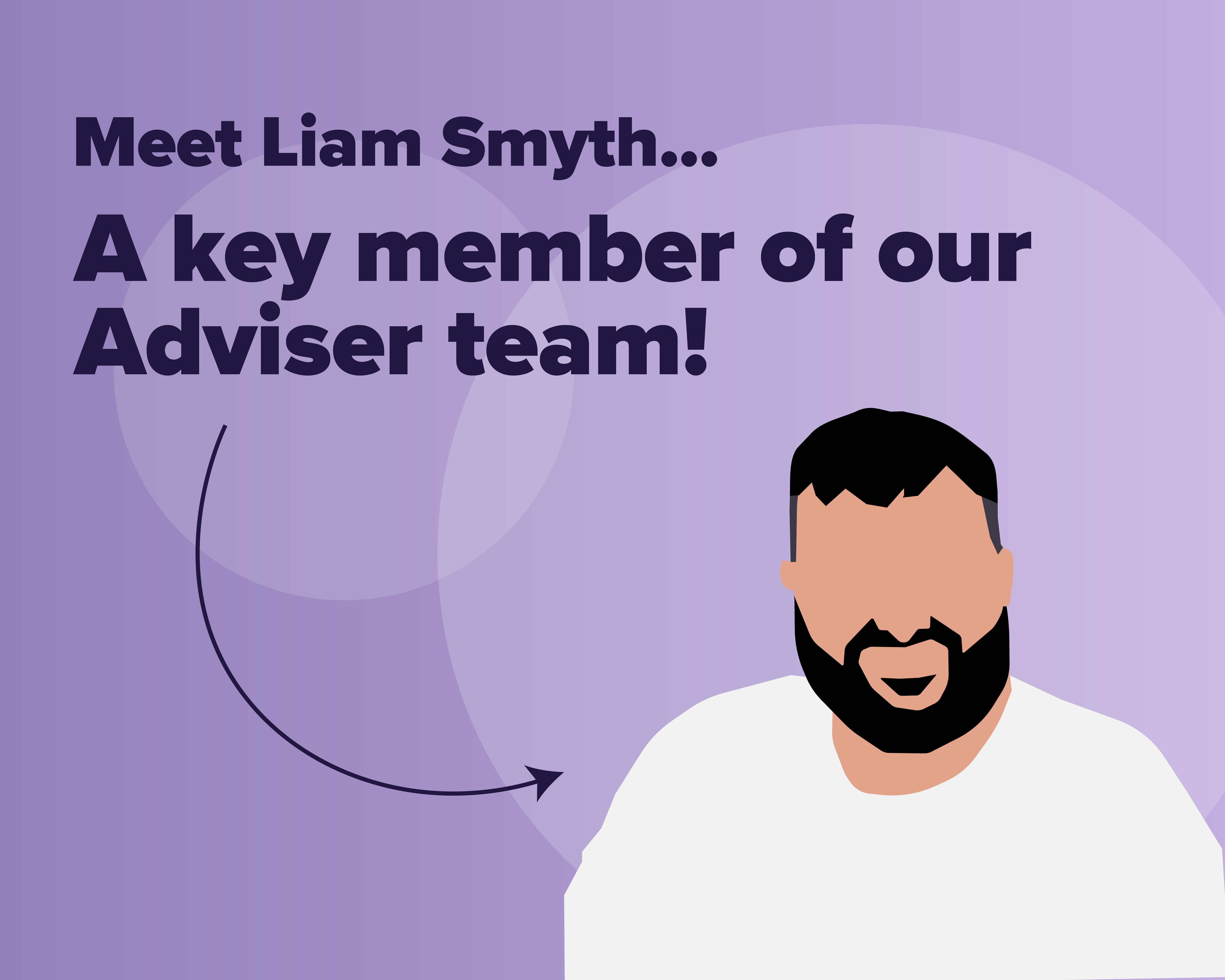 Meet Liam… A key member of our Adviser team